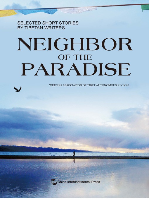 Title details for Neighbor of the Paradise (天堂的隔壁) by Selected Short Stories by Tibetan Writers - Available